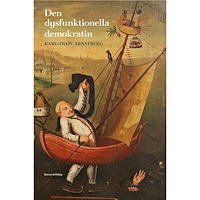 Karl-Olov Arnstberg Den dysfunktionella demokratin (bok, danskt band)