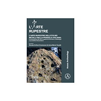 Archaeopress L’arte rupestre dell’eta dei metalli nella penisola italiana: localizzazione dei siti in rapporto al territorio, simbolo...