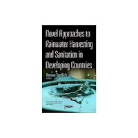 Nova Science Publishers Inc Novel Approaches to Rainwater Harvesting & Sanitation in Developing Countries (inbunden, eng)