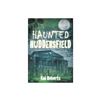 The History Press Ltd Haunted Huddersfield (häftad, eng)