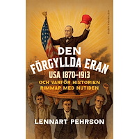 Lennart Pehrson Den förgyllda eran : USA 1870-1913 och varför historien rimmar med nutiden (inbunden)