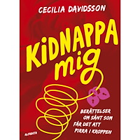 Cecilia Davidsson Kidnappa mig : berättelser om sånt som får det att pirra i kroppen (inbunden)