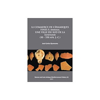 Archaeopress Le commerce de ceramiques fines a ammaia, une ville du sud de la Lusitanie (50 – 550 apr. J.-c.) (häftad, fre)
