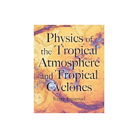 Princeton University Press Physics of the Tropical Atmosphere and Tropical Cyclones (inbunden, eng)