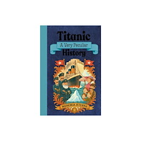 Bonnier Books Ltd Titanic: A Very Peculiar History (inbunden, eng)