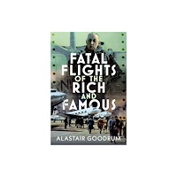 Pen & Sword Books Ltd Fatal Flights of the Rich and Famous (inbunden, eng)