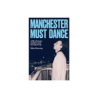 Manchester university press Manchester must dance (inbunden, eng)
