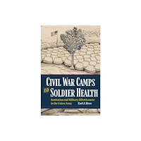 Kent State University Press Civil War Camps and Soldier Health (häftad, eng)