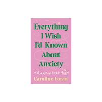 Gill Everything I Wish I'd Known About Anxiety (häftad, eng)