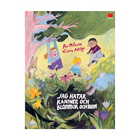 Per Nilsson Jag hatar kaniner och blommor och barn (inbunden)