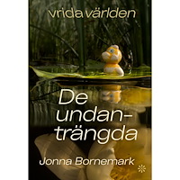 Jonna Bornemark Vrida världen. De undanträngda (bok, kartonnage)