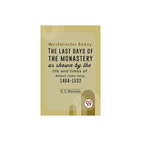 Double 9 Books Westminster Abbey: The Last Days Of The Monastery As Shown By The Life And Times Of Abbot John Islip, 1464-1532 (häftad,...