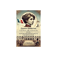 Double 9 Books Queen Hortense A Life Picture Of The Napoleonic Era Book I Days Of Childhood And Of The Revolution (häftad, eng)