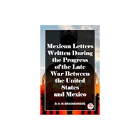 Double 9 Books Mexican Letters Written During The Progress Of The Late War Between The United States And Mexico (häftad, eng)