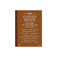 Lannoo Publishers 150 Coffee Shops You Need to Visit Before You Die (inbunden, eng)