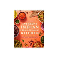 Insight Editions Everyday Indian from Archana's Kitchen (inbunden, eng)