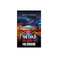 Austin Macauley Publishers The Child Soldiers of Melbourne (häftad, eng)
