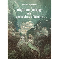 Jonas Jeppson Sagan om Solange och upptäckten av Atlantis (inbunden)
