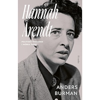 Anders Burman Hannah Arendt: Politiskt tänkande i mörka tider (inbunden)