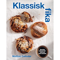 Mattias Celinder Klassisk fika : svenska bakverk för stora och små stunder (inbunden)