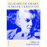 Elizabeth Smart Kärlek i krigstid. Dikter & dagbokstexter (bok, danskt band)