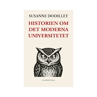 Susanne Dodillet Historien om det moderna universitetet – Från humanistisk reflektion till samhällsvetenskaplig styrning (bok, danskt ban...