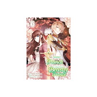 Seven Seas Entertainment, LLC My Sister Took My Fiance and Now I'm Being Courted by a Beastly Prince (Manga) Vol. 3 (häftad, eng)