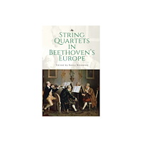 Academic Studies Press String Quartets in Beethoven's Europe (inbunden, eng)