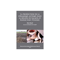Archaeopress La production de la ceramique antique dans la region de Salakta et Ksour Essef (Tunisie) (häftad, fre)