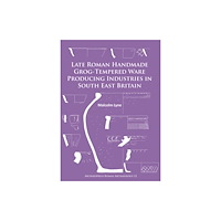 Archaeopress Late Roman Handmade Grog-Tempered Ware Producing Industries in South East Britain (häftad, eng)