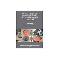 Archaeopress La Ceramique du groupe episcopal d’ARADI/Sidi Jdidi (Tunisie) (häftad, fre)
