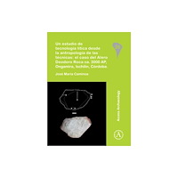 Archaeopress Un estudio de tecnologia litica desde la antropologia de las tecnicas: el caso del Alero Deodoro Roca ca. 3000 AP, Ongam...