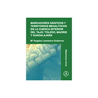 Archaeopress Marcadores graficos y territorios megaliticos en la Cuenca interior del Tajo: Toledo, Madrid y Guadalajara (häftad, spa)
