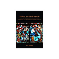 Archaeopress Blood, Faith and Iron: A dynasty of Catholic industrialists in sixteenth- and seventeenth-century England (häftad, eng)