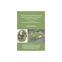 Archaeopress Ricerche Archeologiche a Sant’Andrea di Loppio (Trento, Italia): Il Castrum Tardoantico-Altomedievale (häftad, ita)