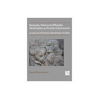 Archaeopress Banquets, Rations et Offrandes Alimentaires au Proche-Orient ancien (häftad, fre)