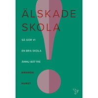 Amanda Hurst Älskade skola : så gör vi en bra skola ännu bättre (inbunden)
