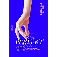 Katarina Muhr En perfekt kvinna (inbunden)