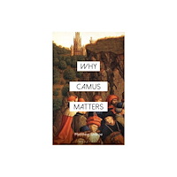 Bloomsbury Publishing PLC Why Camus Matters (häftad, eng)