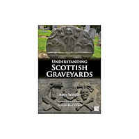 Archaeopress Understanding Scottish Graveyards (häftad, eng)