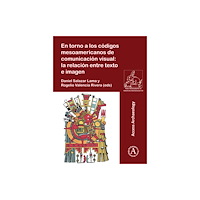 Archaeopress Publishing Ltd En torno a los codigos mesoamericanos de comunicacion visual: la relacion entre texto e imagen (häftad, spa)