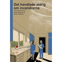Karla Backlund Det handlade aldrig om invandrarna : om varför arbetare lämnat S för SD (bok, danskt band)