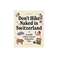 Lonely Planet Global Limited Lonely Planet Don't Hike Naked in Switzerland: And 101 Other Travel Etiquette Tips (inbunden, eng)