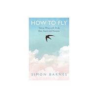 Bloomsbury Publishing PLC How to Fly (inbunden, eng)