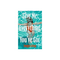 Bloomsbury Publishing PLC Give Me Everything You've Got (inbunden, eng)