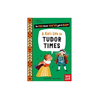 Nosy Crow Ltd British Museum: So You Think You've Got It Bad? A Kid's Life in Tudor Times (häftad, eng)