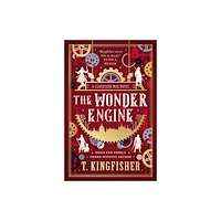 T. Kingfisher The Clocktaur War Duology - The Wonder Engine (inbunden, eng)