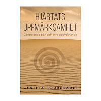 Cynthia Bourgeault Hjärtats uppmärksamhet : centrerande bön och inre uppvaknande (häftad)