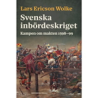 Lars Ericson Wolke Svenska inbördeskriget : kampen om makten 1598-99 (inbunden)