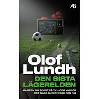 Olof Lundh Den sista lägerelden : kampen om sport på tv - och varför det bara blir dyrare för dig (pocket)